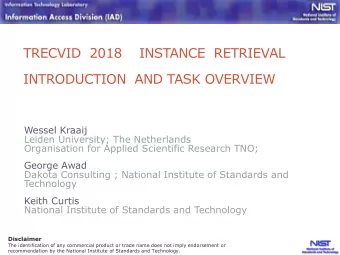 TRECVID  2018    INSTANCE  RETRIEVAL  INTRODUCTION  AND TASK OVERVIEW  Wessel Kraaij  Leiden