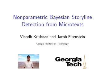 Nonparametric Bayesian Storyline  Detection from Microtexts  Vinodh Krishnan and Jacob Eisenstein