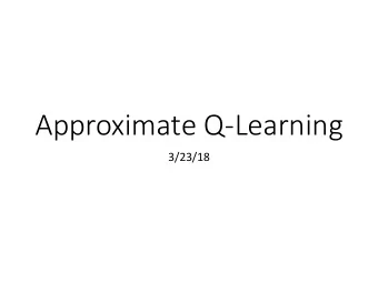 Approximate Q-Learning  3/23/18  On-Policy Learning (SARSA) Instead of updating based on the best