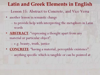 Latin and Greek Elements in English  Lesson 15: Abstract to Concrete, and Vice Versa   another