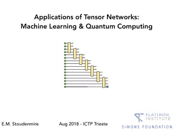 Applications of Tensor Networks:  Machine Learning &amp; Quantum Computing  E.M. Stoudenmire  Aug