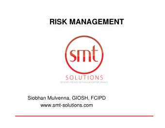 RISK MANAGEMENT  Siobhan Mulvenna, GIOSH, FCIPD  www.smt-solutions.com  What is Risk Assessment?