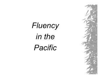 Fluency  in the  Pacific  The Pacific Region  9 island communities across the  Pacific including