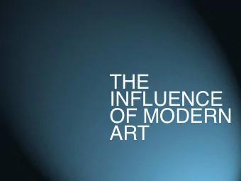 THE  INFLUENCE  OF MODERN  ART  Cubism  Pablo Picasso  started cubism  through a series  of