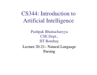 CS344: Introduction to  CS344: Introduction to  Artificial Intelligence  g  Pushpak Bhattacharyya