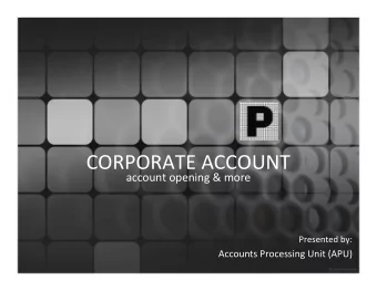 CORPORATE ACCOUNT  account opening &amp; more  Presented by:  Accounts Processing Unit (APU)
