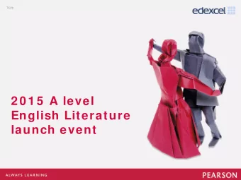 2 0 1 5  A level  English Literature  launch event  Click to edit Master title style  Agenda