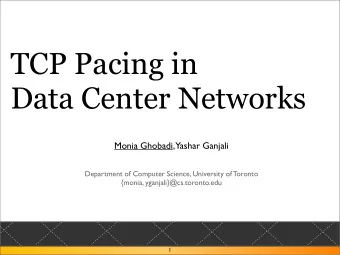 TCP Pacing in  Data Center Networks  Monia Ghobadi,  Yashar Ganjali  Department of Computer