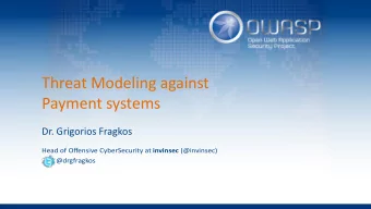 Threat Modeling against  Payment systems  Dr. Grigorios Fragkos H e a d o f O fg e n s i v e C y b