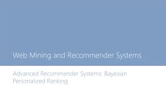 Web Mining and Recommender Systems  Advanced Recommender Systems: Bayesian  Personalized Ranking