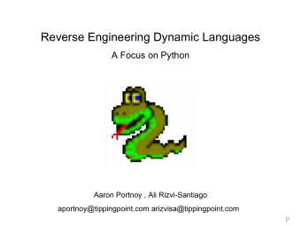 Reverse Engineering Dynamic Languages  A Focus on Python  Aaron Portnoy , Ali Rizvi-Santiago