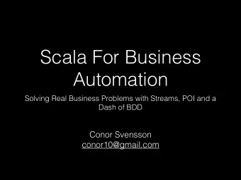 Scala For Business  Automation  Solving Real Business Problems with Streams, POI and a  Dash of BDD