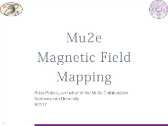 Mu2e  Magnetic Field  Mapping  Brian Pollack, on behalf of the Mu2e Collaboration  Northwestern