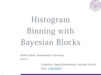 Histogram  Binning with  Bayesian Blocks  Brian Pollack, Northwestern University  8/3/17