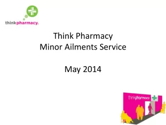 Think Pharmacy  Minor Ailments Service  May 2014  Agenda  Introduction  Background