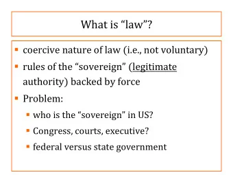 What is law?  coercive nature of law (i.e., not voluntary)  rules of the