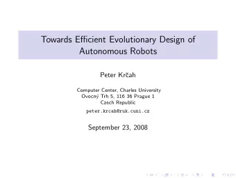Towards Efficient Evolutionary Design of  Autonomous Robots  Peter Kr  cah  Computer Center,