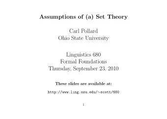 Assumptions of (a) Set Theory  Carl Pollard  Ohio State University  Linguistics 680  Formal