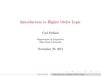Introduction to Higher Order Logic  Carl Pollard  Department of Linguistics  Ohio State University