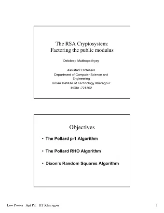 Objectives  The Pollard p-1 Algorithm  The Pollard RHO Algorithm  Dixons Random Squares