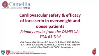 of lorcaserin in overweight and  obese patients  Primary results from the CAMELLIA-  TIMI 61 Trial