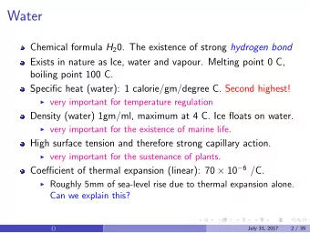 Water Chemical formula H 2 0. The existence of strong hydrogen bond  Exists in nature as Ice, water