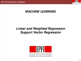 MACHINE LEARNING  Linear and Weighted Regression  Support Vector Regression  1  APPLIED MACHINE