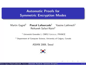 Automatic Proofs for  Symmetric Encryption Modes e 2 Pascal Lafourcade 1 Yassine Lakhnech 1  Martin