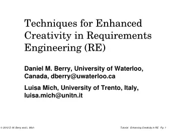 Techniques for Enhanced  Creativity in Requirements  Engineering (RE)  Daniel M. Berry, University