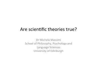 Are$scien)fic$theories$true?$  Dr$Michela$Massimi$  School$of$Philosophy,$Psychology$and$$