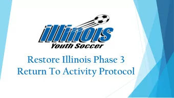 Restore Illinois Phase 3  Return To Activity Protocol  We will not be taking questions  during the