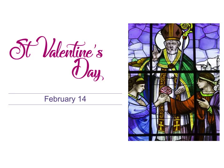 february 14 st valentine was a bishop in rome who was
