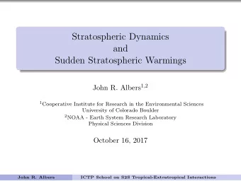 Stratospheric Dynamics  and  Sudden Stratospheric Warmings John R. Albers 1,2 1 Cooperative