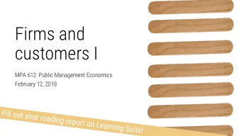 Firms and  customers I  MPA 612: Public Management Economics  February 12, 2018  Fill out your