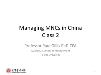 Managing MNCs in China  Class 2  Professor Paul Gillis PhD CPA  Guanghua School of Management