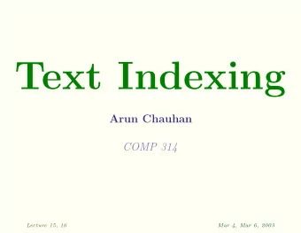 Text Indexing  Arun Chauhan  COMP 314  Lecture 15, 16  Mar 4, Mar 6, 2003  Searching Text  grep