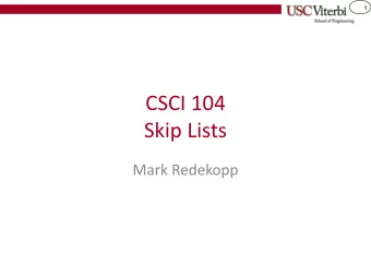 Skip Lists  Mark Redekopp  2  Sources / Reading  Material for these slides was derived from the