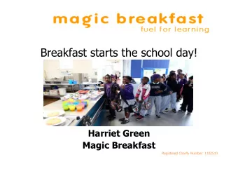 Breakfast starts the school day!  Harriet Green  Magic Breakfast  Registered Charity Number: