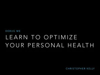 L E A R N  T O  O P T I M I Z E  Y O U R  P E R S O N A L  H E A LT H  C H R I S T O P H E R  K E L