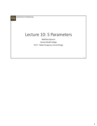 Lecture 10: S Parameters  Matthew Spencer  Harvey Mudd College  E157  Radio Frequency Circuit