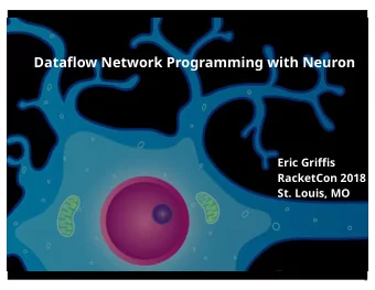 Dataflow Network Programming with Neuron  Eric Griffis  RacketCon 2018  St. Louis, MO  1  I. Meet