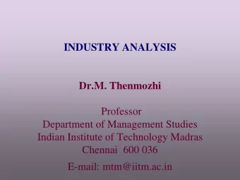 INDUSTRY ANALYSIS  Dr.M. Thenmozhi  Professor  Department of Management Studies  Indian Institute