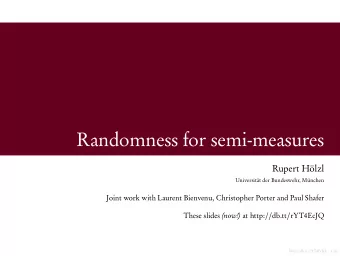 Randomness for semi-measures  Rupert Hlzl  Universitt der Bundeswehr, Mnchen  Joint work with