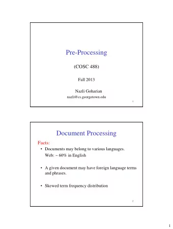 Pre-Processing  (COSC 488)  Fall 2013  Nazli Goharian  nazli@cs.georgetown.edu  1  Document