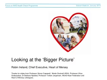 Looking at the Bigger Picture  Robin Ireland, Chief Executive, Heart of Mersey  Thanks for