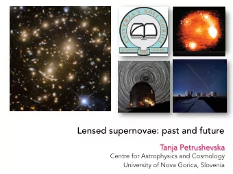 Lensed supernovae: past and future  Tanja Petrushevska  Centre for Astrophysics and Cosmology
