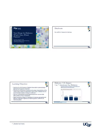 Disclosure  No conflict of interest to disclose.  New Drugs for Diabetes:  Which Ones, Which