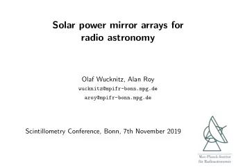 Solar power mirror arrays for  radio astronomy  Olaf Wucknitz, Alan Roy  wucknitz@mpifr-bonn.mpg.de