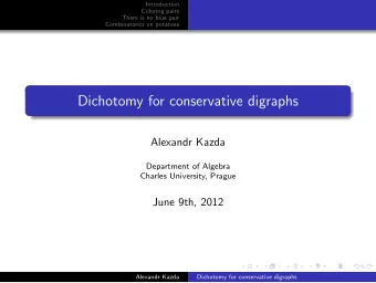 Dichotomy for conservative digraphs  Alexandr Kazda  Department of Algebra  Charles University,