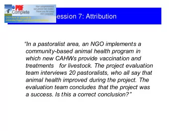 Session 7: Attribution  In a pastoralist area, an NGO implements a  community-based animal